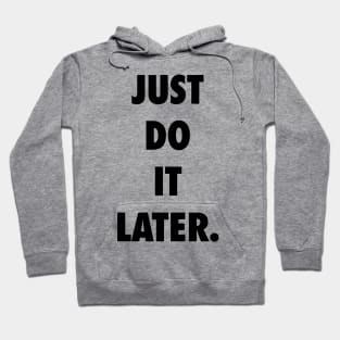 Just Do It Later Hoodie